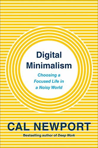 A book cover of Digital Minimalism- Choosing a Focused Life in a Noisy World by Cal Newport for a book review